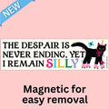 "The Despair is Never Ending, Yet I Remain Silly" Magnetic Bumper Sticker