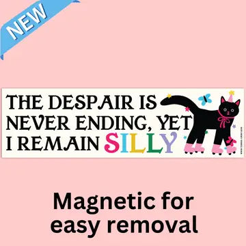 "The Despair is Never Ending, Yet I Remain Silly" Magnetic Bumper Sticker